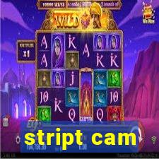 stript cam